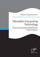 Wearable Computing Technology: Potenzielle Einsatzmoglichkeiten in Der Industrie 3959348193 Book Cover
