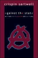 Against the State: An Introduction to Anarchist Political Theory 0791474488 Book Cover