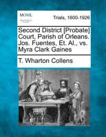 Second District [Probate] Court, Parish of Orleans. Jos. Fuentes, Et. Al., vs. Myra Clark Gaines 1275117716 Book Cover