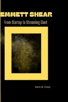 Emmett Shear: From Startup to Streaming Giant B0CP6KXTKT Book Cover