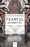 Fearful Symmetry: The Search for Beauty in Modern Physics (Princeton Science Library) 0020409117 Book Cover