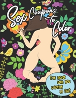Sex Coupons to Color I've Never Seen You Coloring So Fast: Coloring Book for Adults with 52 Sex Vouchers | Personalized Valentines Day Gift Idea for ... | Fulfill his Sexual Wishes and Desires B083XVGQ2V Book Cover