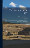 California In 1837: Diary Of Col. Philip L. Edwards, Containing An Account Of A Trip To The Pacific Coast 1018819843 Book Cover