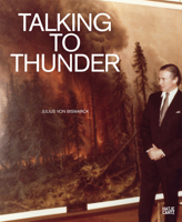 Julius Von Bismarck: Talking to Thunder 3775745610 Book Cover