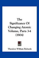 The Significance Of Changing Atomic Volume, Parts 3-4 1167172361 Book Cover