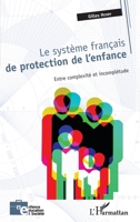Le système français de protection de l'enfance: Entre complexité et incomplétude (Enfance Éducation Et Société) (French Edition) 2343222959 Book Cover