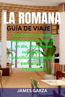 LA ROMANA GUÍA DE VIAJE: Experiencias locales, playas, excursiones de un día, atracciones culturales y planificación práctica para viajeros inteligentes (Spanish Edition) B0GL7KSVJ7 Book Cover