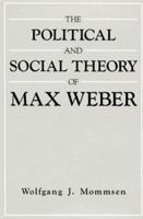 The Political and Social Theory of Max Weber: Collected Essays 0226534006 Book Cover