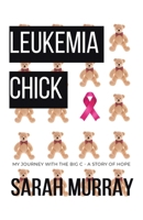 Leukemia Chick: My Journey with the Big C - A Story of Hope 1779416180 Book Cover