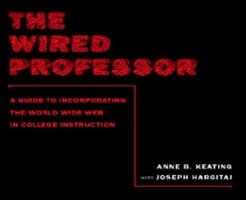 The Wired Professor: A Guide to Incorporating the World Wide Web in College Instruction 0814747256 Book Cover