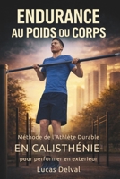Endurance au poids du corps: Méthode de l’Athlète Durable en calisthénie pour mieux récupérer, ne plus t’essouffler et performer en extérieur (Altair Edition Mouvement) (French Edition) B0GW614TK6 Book Cover