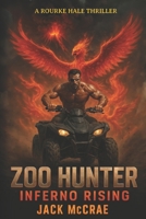 Zoo Hunter: Inferno Rising: A High-Stakes Creature Hunt Thriller (The Zoo Hunter Chronicles) B0GDYVXKQ2 Book Cover