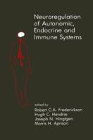 Neuroregulation of Autonomic, Endocrine and Immune Systems: New Concepts of Regulation of Autonomic, Neuroendocrine and Immune Systems (Topics in the Neurosciences) 0898388007 Book Cover
