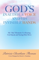 God's Inaudible Voice and His Invisible Hands: My Aha Moments to Hearing God Speak and Seeing Him Move 1664222596 Book Cover