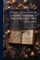 Living Thoughts of Leading Thinkers. A Thesaurus. [Second Edition.] 1024293424 Book Cover