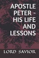 APOSTLE PETER - HIS LIFE AND LESSONS B0H2L8LYVD Book Cover