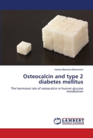 Osteocalcin and type 2 diabetes mellitus: The hormonal role of osteocalcin in human glucose metabolism 365995604X Book Cover
