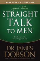 Straight Talk to Men: Timeless Principles for Leading Your Family 1430032936 Book Cover