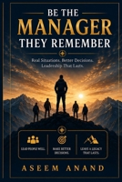 Be The Manager They Remember: Real Situations. Better Decisions. Leadership That Lasts. B0HGVPYWKY Book Cover