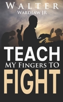 Teach My Fingers to Fight B089M61MBC Book Cover