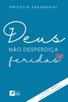 Deus não desperdiça feridas (Portuguese Edition) 6554287221 Book Cover