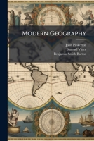 Modern Geography: A Description of the Empires, Kingdoms, States, and Colonies; with the Oceans, Seas, and Isles; in All Parts of the World: Including the Most Recent Discoveries, and Political Altera 1143852958 Book Cover