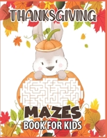 Thanksgiving mazes book for kids: A Fun Interactive Puzzle Book Gift For Toddlers Pre-Schoolers and Children 2-6 - Thanksgiving Gift for Kids who love B08NDXBBSM Book Cover