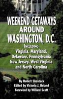 Weekend Getaways Around Washington, D.C.: Including Virginia, Maryland, Delaware, Pennsylvania, New Jersey, West Virginia, and North Carolina 1565547055 Book Cover