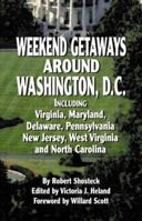 Weekend Getaways Around Washington, D.C.: Including Virginia, Maryland, Delaware, Pennsylvania, New Jersey, West Virginia, and North Carolina 1589801792 Book Cover