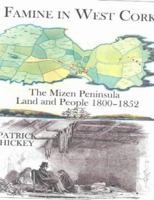 Famine in West Cork: The Mizen Peninsula Land and People 1800-1852 1856353885 Book Cover