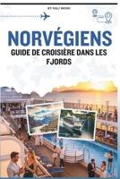 GUIDE DE CROISIÈRE DANS LES FJORDS NORVÉGIENS: Un manuel complet pour tout ce dont vous avez besoin pour planifier voyage parfait à travers ville, ... meilleur parti chaque arrêt en cours de route B0FTYYSM8G Book Cover