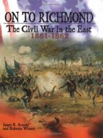 On to Richmond: The Civil War in the East, 1861-1862 (The Civil War) 0822523132 Book Cover