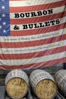 Bourbon and Bullets: True Stories of Whiskey, War, and Military Service 1640124284 Book Cover