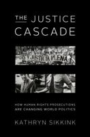 The Justice Cascade: How Human Rights Prosecutions Are Changing World Politics 0393079937 Book Cover