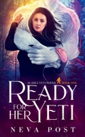 Ready for Her Yeti: A Paranormal Beauty and the Beast Yeti Monster Romance (Alaska Yeti Series) 195883002X Book Cover