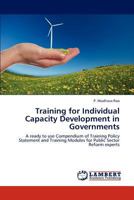 Training for Individual Capacity Development in Governments: A ready to use Compendium of Training Policy Statement and Training Modules for Public Sector Reform experts 3845472669 Book Cover
