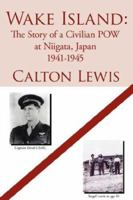 Wake Island: The Story of a Civilian POW at Niigata, Japan 1941-1945 1425938507 Book Cover