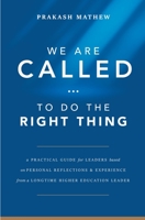 We Are Called...To Do the Right Thing: A Practical Guide for Leaders Based on Personal Reflections & Experience from a Longtime Education Leader 1946163287 Book Cover