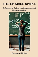 The IEP Made Simple: A Parent’s Guide to Advocacy and Understanding B0DY5C2M5T Book Cover