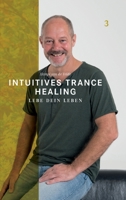 Intuitives Trance Healing: Lebe dein Leben 3907195086 Book Cover