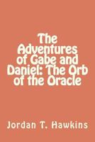 The Adventures of Gabe and Daniel: The Orb of the Oracle 1467909998 Book Cover