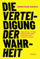 Die Verteidigung Der Wahrheit: Fake News, Trolle, Verschworungstheorien Und Cancel Culture / Jonathan Rauch Erklart Das Gesetz, Mit Dem Wir Wissen Er 3777632309 Book Cover