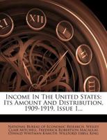 Income in the United States: Its Amount and Distribution, 1909-1919, Volume 1 - Primary Source Edition 1141631830 Book Cover