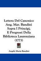 Lettera Del Canonico Ang. Mar. Bandini Sopra I Principj, E Progressi Della Biblioteca Laurenziana (1773) 1104779137 Book Cover