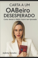 Carta A Um OABeiro Desesperado: Como Vencer o Medo, Focar e Ser Aprovado (Portuguese Edition) B0FH9CKSG1 Book Cover
