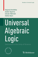 Universal Algebraic Logic: Dedicated to the Unity of Science 303114886X Book Cover
