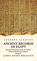 Ancient Records of Egypt Historical Documents From the Earliest Times to the Persian Conquest, Collected Edited and Translated With Commentary; The Ni 1639236449 Book Cover