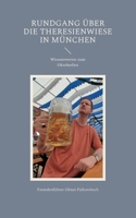 Rundgang ?ber die Theresienwiese in M?nchen: Wissenswertes zum Oktoberfest 3756214370 Book Cover