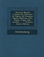 Nouveau Manuel Complet Du Fabricant de Papiers de Fantaisie ...: de La Fabrication de La Cire a Cacheter, Crayons de Mine de Plomb, Des Plumes a Ecrir 1294484966 Book Cover