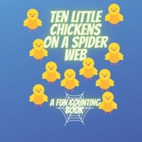 Ten Little Chickens On A Spider Web: A Fun Counting Book B09RLXVM92 Book Cover